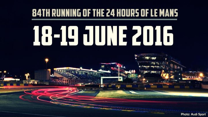 Le Mans Date 2016 anyone ? - Page 1 - Le Mans - PistonHeads