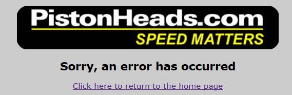 A couple of men standing next to each other - Pistonheads - The image features the logo of PistonHeads.com at the top, indicating the source of the message or action. Below the logo, there's a text that says "Sorry, an error has occurred." The text is written in a simple, sans-serif font, which is easy to read. At the bottom of the image, there are options provided: "Click here to return to the home page," suggesting that the user can navigate back to the main page after addressing the error. The overall image conveys a message of technical glitch or error, guiding the user on how to proceed to resolve the issue.