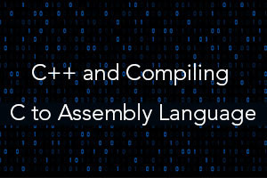 C++ and Compiling C Programs to Assembly Language