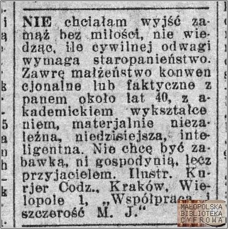 Może być zdjęciem przedstawiającym tekst „NIE chciałam wyjść za- maż hez miłości, nie wie. dząc, ile cywilnej odwagi wymaga staropanieństwo. Zawrę małżeństwo konwen cjonalne lub fakto z panem około lat kademickiem wykształco niem, materjalnie nieza. leżna, niedzisiejsza, into ligentna. Nie chcÄ być za- bawka, ni gospodynią, lecz przyjacielem. Ilustr. Ku- rjer Codz.. Kraków, Wie- lopole szczerość M. Współpracn MAŁOPOLSKA BIBLIOTEKA. CYFROWA”