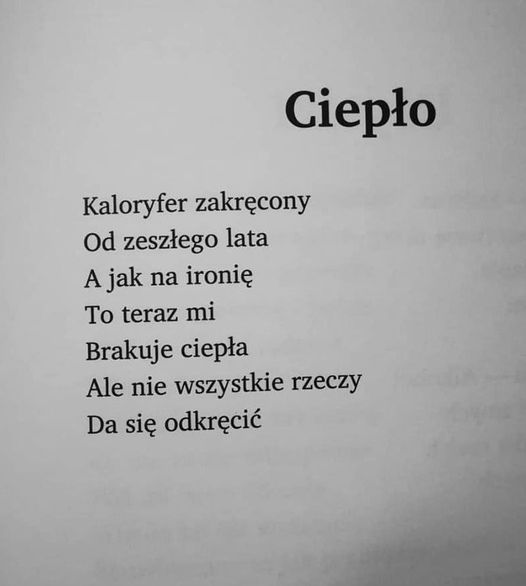 Może być zdjęciem przedstawiającym tekst „Ciepło Kaloryfer zakręcony Od zeszłego lata A jak na ironię To teraz mi Brakuje ciepła Ale nie wszystkie rzeczy rzeczy Da się odkręcić”