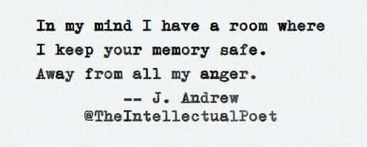 Może być zdjęciem przedstawiającym tekst „In my mind I have a room where I I keep your memory safe. Away from all my anger. --J. J. Andrew <a href=