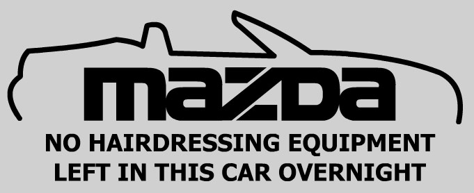 Things you can't say on here for fear of being ridiculed... - Page 1 - The Lounge - PistonHeads - The image features a logo for MAZDA that prominently displays a car design, hinting at the brand's affiliation with automobiles. The text "MAZDA" and other smaller text are also visible, reinforcing the brand's identity. There's an additional text "NO HAIRDRRESSING EQUIPMENT LEFT IN THIS CAR OVERNIGHT" below the logo, suggesting a humorous warning for the user. The overall design of the logo and the context provided by the accompanying text are likely intended to convey brand personality and customer expectations.