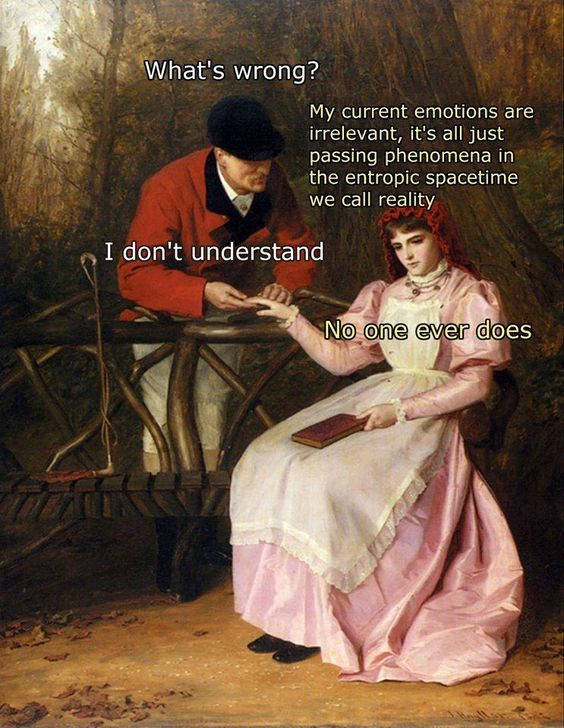 Może być zdjęciem przedstawiającym 1 osoba i tekst „What's wrong? My current emotions are irrelevant, it's all just passing phenomena in the entropic spacetime we call reality I don't understand No one ever does”