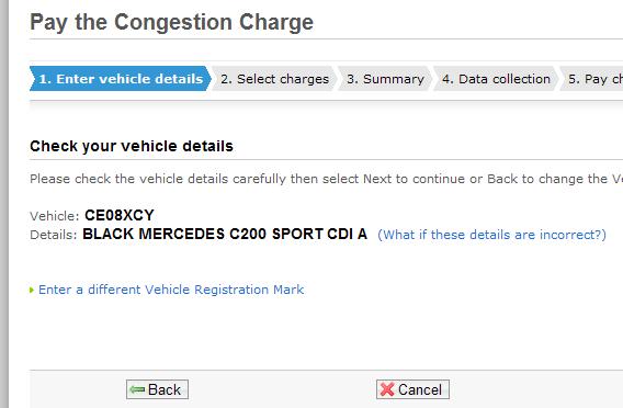 misbadging cars - Page 96 - General Gassing - PistonHeads - The image is a screenshot of a software or web interface titled "Pay the Congestion Charge." The screenshot is a pop-up window with a series of steps for processing the Congestion Charge payment. The steps listed are 1) Enter vehicle details, 2) Select charges, 3) Summary, 4) Data collection, 5) Payment Details, and 5) Pay charge. There is a text box to check the vehicle registration number. At the bottom, there is an instruction to "PLEASE CHECK THE VEHICLE DETAILS CAREFULLY THEN SELECT NEXT TO CONTINUE OR Back to change the Vehicle." The payment details are listed at the bottom, indicating a CEX06CY Black Mercedes C200 Sport CDI engine with the vehicle registration number "BLACK MERCES C200 SPORT CD1A" (which is incorrect).