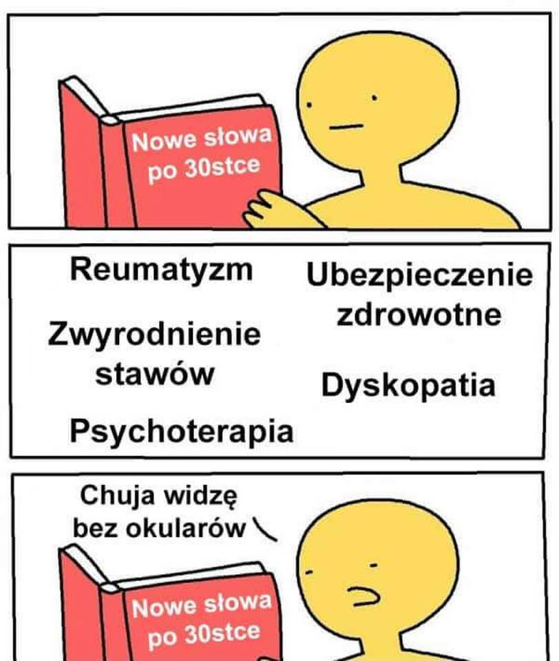 Obraz może zawierać: tekst „Nowe słowa po 30stce Reumatyzm Ubezpieczenie zdrowotne Zwyrodnienie stawów Dyskopatia Psychoterapia Chuja widzę bez okularów Nowe słowa po 30stce”