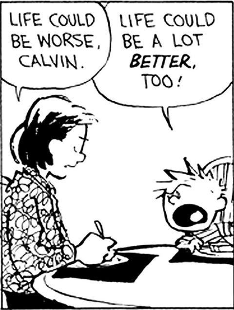 Life could be worse, Calvin" " Life could be a lot better, too!" Calvin &  Hobbes | Calvin and hobbes, Calvin and hobbes comics, Calvin and hobbes  quotes