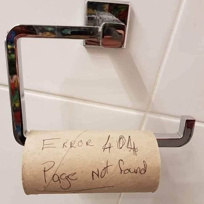 Geek Jokes - Page 364 - The Lounge - PistonHeads - The image shows a roll of toilet paper hanging from a holder. There is a note written on the toilet paper, which appears to be an error message or a notification. It reads "Error 404: Page not found," indicating that there might have been a problem accessing a certain webpage or resource. This humorous situation mimics the common experience of finding a broken link online. The image is likely intended to provoke laughter by combining an everyday object with a digital error message, which in reality would be very inconvenient.