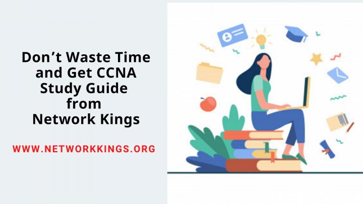 Don’t Waste Time and Get CCNA Study Guide from Network Kings