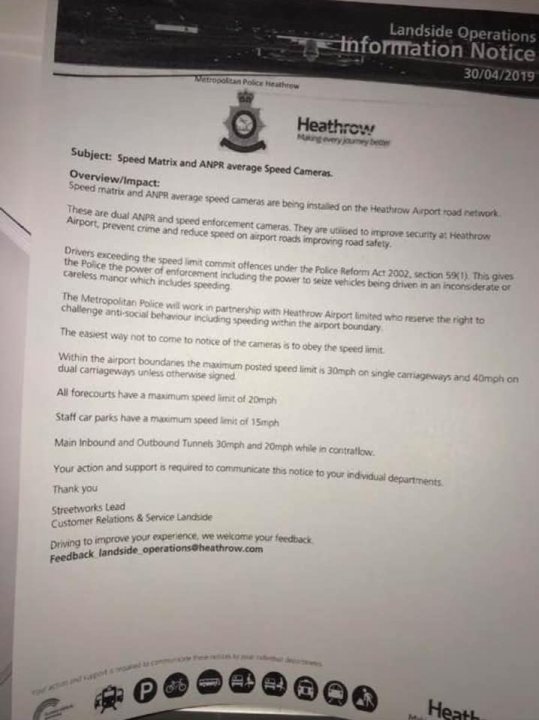 Small speed camera boxes - Heathrow - Page 4 - Speed, Plod & the Law - PistonHeads - The image shows a printed document, likely an information notice, with text that indicates it's related to "LANDMARK OPERATION". The document mentions that it is from the Metropolitan Police and includes details about Heathrow Airport's security cameras. It states that the cameras cover various areas of the airport, such as "AFLE" and "APH". It also specifies that some areas are under surveillance 24/7 and others have limited coverage. The notice warns against obstructing or tampering with the cameras or equipment associated with them, and it advises not to enter cordoned-off areas. There is a contact phone number provided for inquiries or concerns. At the bottom of the document, there are two names with associated titles, suggesting they are the recipients of the notice or the ones responsible for its content.