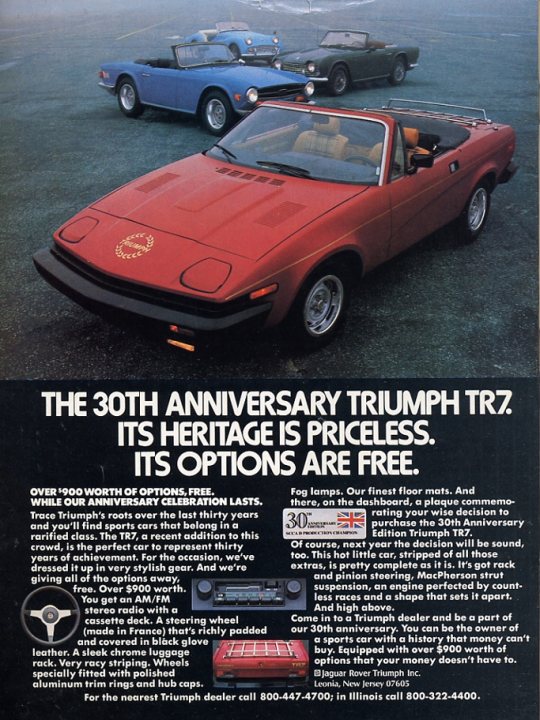 Classic car equivalent of MX-5? - Page 1 - General Gassing - PistonHeads - The image shows an advertisement featuring three vintage sports cars: a blue Triumph TR2 from the 1950s, a red Triumph TR2 from the 1960s, and a black Triumph TR7 from the 1970s. The red car is centrally placed, while the blue and black cars are parked to its sides. The background includes a cloudy sky and a slight overcast, giving the photo a somewhat dramatic feel. The ad emphasizes the 30th anniversary celebration of the Triumph TR2, highlighting its heritage and suggesting that the other models represent successive years of production. The text promotes the exclusivity and appeal of these cars, with one statement reading "30% ANNIVERSARY. HERITAGE IS PRICELESS. IT'S OPTIONS ARE FREE." This conveys the value and timeless appeal of the cars being advertised.