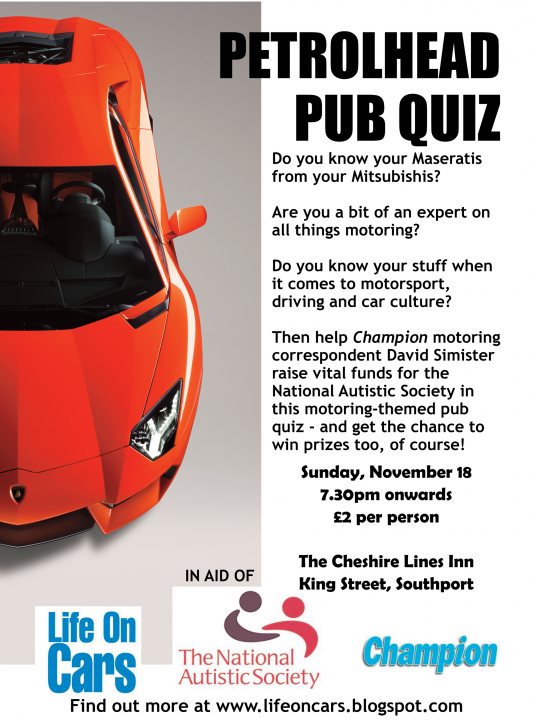 A red car with a surfboard strapped to it - Pistonheads - The image is a poster advertising a pub quiz with a theme related to cars. It prominently features a photograph of a sleek, red high-performance vehicle at the top, indicating that the quiz questions might be about performance or similar cars. There are three questions posed, each related to motoring knowledge, with a hint that the first correct answer might win a prize.

The event is scheduled for Sunday, November 18, at 7.30pm, and the location is provided as King Street, Southport. The poster includes the logos of three sponsors: The National Autistic Society, The Cheshire Lines Inn, and The Champion.

The background color of the poster is a cool gray, which contrasts with the red car at the top and the colorful text. The overall design suggests a combination of corporate sponsorship with community involvement in the form of a trivia quiz.